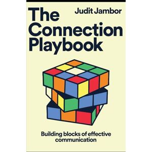 Jambor, Judit The Connection Playbook: Communication Skills to Talk Better, Listen Smarter, and Actually Feel Understood in Real-Life Conversations Jambor, Judit The Connection Playbook: Communication Skills to Talk Better, Listen Smarter, and Actually Feel Understood in Real-Life Conversations
