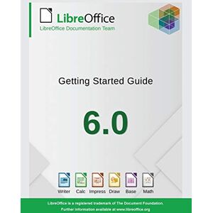 Libreoffice Documentation Team Getting Started with LibreOffice 6.0 Libreoffice Documentation Team Getting Started with LibreOffice 6.0
