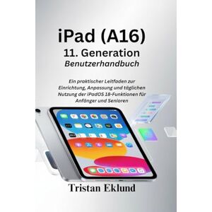 Eklund, Tristan iPad (A16) 11. Generation Benutzerhandbuch: Ein praktischer Leitfaden zur Einrichtung, Anpassung und täglichen Nutzung der iPadOS 18-Funktionen für Anfänger und Senioren Eklund, Tristan iPad (A16) 11. Generation Benutzerhandbuch: Ein praktischer Leitfaden zur Einrichtung, Anpassung und täglichen Nutzung der iPadOS 18-Funktionen für Anfänger und Senioren