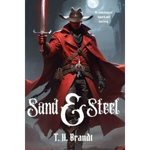 Brandt Sand & Steel: An Anthology of Sword and Sorcery Brandt Sand & Steel: An Anthology of Sword and Sorcery