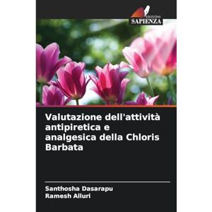 Dasarapu, Santhosha Valutazione dell'attività antipiretica e analgesica della Chloris Barbata Dasarapu, Santhosha Valutazione dell'attività antipiretica e analgesica della Chloris Barbata