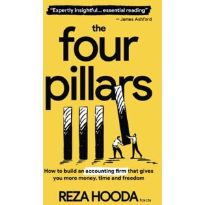 Hooda FCA, Reza The Four Pillars: How to build an accounting firm that gives you more money, time and freedom Hooda FCA, Reza The Four Pillars: How to build an accounting firm that gives you more money, time and freedom
