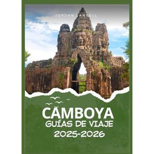 Lansell, Jordan CAMBOYA GUÍAS DE VIAJE 2025-2026 Lansell, Jordan CAMBOYA GUÍAS DE VIAJE 2025-2026