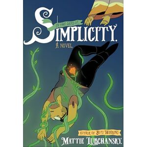 Lubchansky, Mattie Simplicity: A Novel (Pantheon Graphic Library) Lubchansky, Mattie Simplicity: A Novel (Pantheon Graphic Library)
