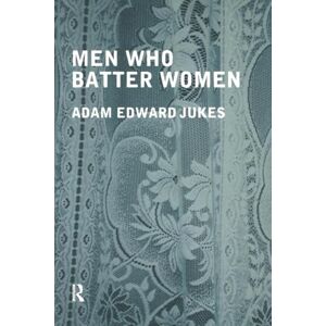 Jukes, Adam Edward Men Who Batter Women Jukes, Adam Edward Men Who Batter Women