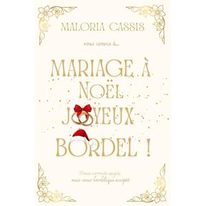 Cassis, Maloria Mariage à Noël, joyeux bordel: Une comédie romantique de Noël drôle et tendre Cassis, Maloria Mariage à Noël, joyeux bordel: Une comédie romantique de Noël drôle et tendre