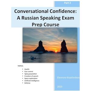 Kirpichnikova, Eleonora Conversational Confidence: A Russian Speaking Exam Prep Course (part 2) Kirpichnikova, Eleonora Conversational Confidence: A Russian Speaking Exam Prep Course (part 2)