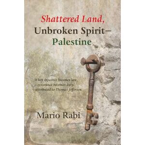 Rabi, Mario Shattered Land, Unbroken Spirit-Palestine Rabi, Mario Shattered Land, Unbroken Spirit-Palestine