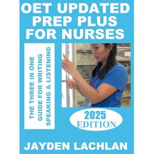Lachlan, Jayden OET Updated Prep Plus For Nurses: The 3-in-1 Guide For Writing, Speaking & Listening Lachlan, Jayden OET Updated Prep Plus For Nurses: The 3-in-1 Guide For Writing, Speaking & Listening