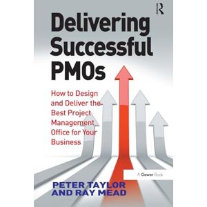 Taylor Delivering Successful PMOs: How to Design and Deliver the Best Project Management Office for your Business Taylor Delivering Successful PMOs: How to Design and Deliver the Best Project Management Office for your Business