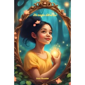 Mouaddeb, Sirine La magie d'être soi : Des histoires qui aident les enfants à briller , à rêver et à s'aimer tels qu'ils sont: Un voyage intérieur pour découvrir la confiance, la gentillesse , et la force du cœur Mouaddeb, Sirine La magie d'être soi : Des histoires qui aident les enfants à briller , à rêver et à s'aimer tels qu'ils sont: Un voyage intérieur pour découvrir la confiance, la gentillesse , et la force du cœur
