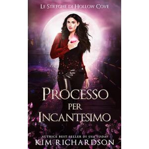 Richardson, Kim Processo per Incantesimo (Le Streghe di Hollow Cove) Richardson, Kim Processo per Incantesimo (Le Streghe di Hollow Cove)