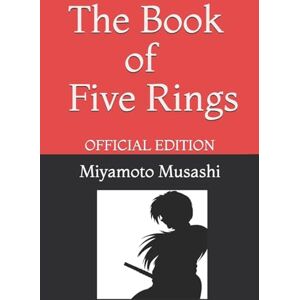 Musashi, Miyamoto The Book of Five Rings by Miyamoto Musashi: Official Edition Musashi, Miyamoto The Book of Five Rings by Miyamoto Musashi: Official Edition