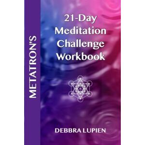 Lupien, Debbra Metatron's 21-Day Meditation Challenge Workbook (Voice of the Akashic Records) Lupien, Debbra Metatron's 21-Day Meditation Challenge Workbook (Voice of the Akashic Records)