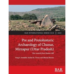 Sontakke, Virag G Pre and Protohistoric Archaeology of Chunar, Mirzapur (Uttar Pradesh): New research from Dantari Hill: 3218 (International) Sontakke, Virag G Pre and Protohistoric Archaeology of Chunar, Mirzapur (Uttar Pradesh): New research from Dantari Hill: 3218 (International)