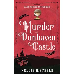Steele, Nellie H. Murder at Dunhaven Castle: A Cate Kensie Mystery (Cate Kensie Cozy Mysteries) Steele, Nellie H. Murder at Dunhaven Castle: A Cate Kensie Mystery (Cate Kensie Cozy Mysteries)