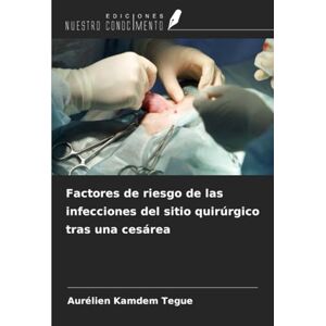 Kamdem Tegue, Aurélien Factores de riesgo de las infecciones del sitio quirúrgico tras una cesárea Kamdem Tegue, Aurélien Factores de riesgo de las infecciones del sitio quirúrgico tras una cesárea