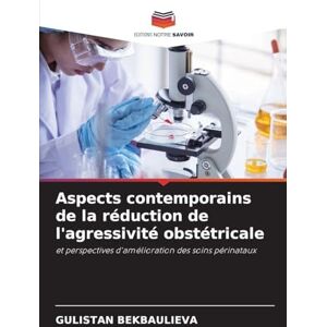 Bekbaulieva, Gulistan Aspects contemporains de la réduction de l'agressivité obstétricale: et perspectives d'amélioration des soins périnataux Bekbaulieva, Gulistan Aspects contemporains de la réduction de l'agressivité obstétricale: et perspectives d'amélioration des soins périnataux