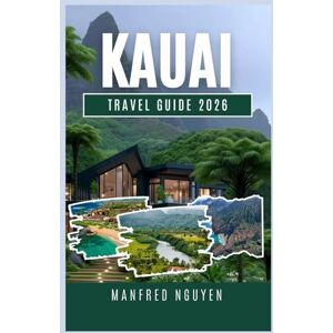 Nguyen, Manfred Kauai Travel Guide 2026: Explore Kauai’s Scenic Trails, Unique Beaches, and Local Cuisine Like a Local Traveler Nguyen, Manfred Kauai Travel Guide 2026: Explore Kauai’s Scenic Trails, Unique Beaches, and Local Cuisine Like a Local Traveler