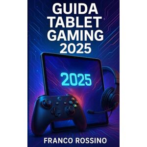 Rossino, Franco Guida Tablet Gaming 2025: Scopri i Migliori Tablet per un'Esperienza di Gioco Senza Interruzioni Rossino, Franco Guida Tablet Gaming 2025: Scopri i Migliori Tablet per un'Esperienza di Gioco Senza Interruzioni
