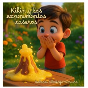 Ventura, Dolores Almécija KIKÍN Y LOS EXPERIMENTOS CASEROS: Ciencia divertida en casa: cuento ilustrado infantil con 5 experimentos fáciles y seguros para despertar la curiosidad de los más pequeños Ventura, Dolores Almécija KIKÍN Y LOS EXPERIMENTOS CASEROS: Ciencia divertida en casa: cuento ilustrado infantil con 5 experimentos fáciles y seguros para despertar la curiosidad de los más pequeños