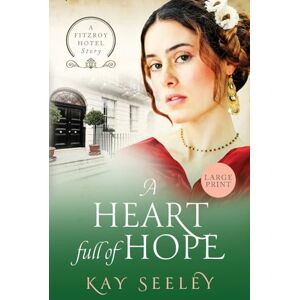 Seeley, Kay A Heart full of Hope: Large Print Edition: 3 (The Fitzroy Hotel Series) Seeley, Kay A Heart full of Hope: Large Print Edition: 3 (The Fitzroy Hotel Series)