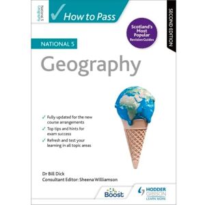 Dick, Bill How to Pass National 5 Geography: Second Edition Dick, Bill How to Pass National 5 Geography: Second Edition