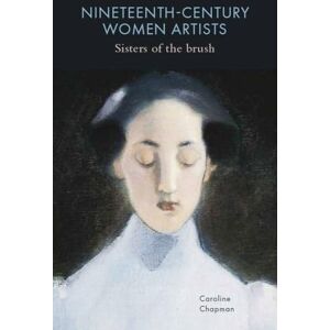 Chapman, Caroline Nineteenth-Century Women Artists: Sisters of the Brush Chapman, Caroline Nineteenth-Century Women Artists: Sisters of the Brush
