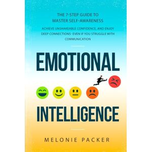 Packer, Melonie Emotional Intelligence: The 7-Step Guide To Master Self-Awareness Packer, Melonie Emotional Intelligence: The 7-Step Guide To Master Self-Awareness