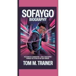 M. TRAINER, TOM SoFaygo Biography: The Sound of a Generation – How a Teen Rapper Changed the Future of Hip-Hop Forever M. TRAINER, TOM SoFaygo Biography: The Sound of a Generation – How a Teen Rapper Changed the Future of Hip-Hop Forever