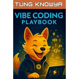 KnowYa, Tung Vibe Coding Playbook: AI-Assisted Programming with Autonomous Agents. Code Less. Build 10x Faster. Create Products People Truly Love.: 2 (Beyond Human: Inside the Great AI Power Shift) KnowYa, Tung Vibe Coding Playbook: AI-Assisted Programming with Autonomous Agents. Code Less. Build 10x Faster. Create Products People Truly Love.: 2 (Beyond Human: Inside the Great AI Power Shift)
