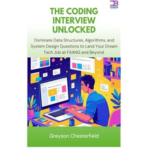 Chesterfield, Greyson The Coding Interview Unlocked: Dominate Data Structures, Algorithms, and System Design Questions to Land Your Dream Tech Job at FAANG and Beyond Chesterfield, Greyson The Coding Interview Unlocked: Dominate Data Structures, Algorithms, and System Design Questions to Land Your Dream Tech Job at FAANG and Beyond
