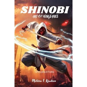 Knudson, Melissa F. SHINOBI-KUNST DER RACHE: Ultimative Strategien, detaillierte Charakterentwicklungen, Meistern von Tarn- und Kampftechniken, wirkungsvolle Tipps für ... und verborgene Geheimnisse zu entdecken Knudson, Melissa F. SHINOBI-KUNST DER RACHE: Ultimative Strategien, detaillierte Charakterentwicklungen, Meistern von Tarn- und Kampftechniken, wirkungsvolle Tipps für ... und verborgene Geheimnisse zu entdecken