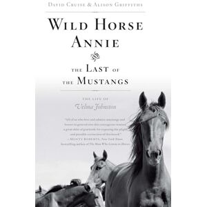 Cruise, David Wild Horse Annie and the Last of the Mustangs: The Life of Velma Johnston Cruise, David Wild Horse Annie and the Last of the Mustangs: The Life of Velma Johnston