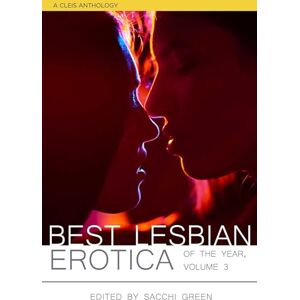 Best Lesbian Erotica of the Year, Volume 3: A Cleis Anthology Best Lesbian Erotica of the Year, Volume 3: A Cleis Anthology