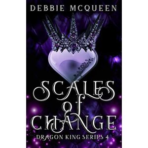 McQueen, Debbie Scales of Change: 4 (Dragon King Series) McQueen, Debbie Scales of Change: 4 (Dragon King Series)
