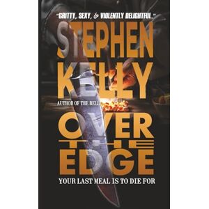 Kelly, Stephen Over the Edge: Every dish is precision. Every emotion is chaos. Every course is to die for. Kelly, Stephen Over the Edge: Every dish is precision. Every emotion is chaos. Every course is to die for.