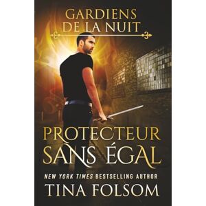 Folsom, Tina Protecteur Sans Égal: 6 (Les Gardiens de la Nuit) Folsom, Tina Protecteur Sans Égal: 6 (Les Gardiens de la Nuit)