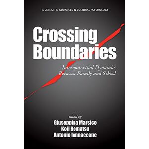 Information Age Publishing Crossing Boundaries: Intercontextual Dynamics Between Family and School (Advances in Cultural Psychology: Constructing Human Development) Information Age Publishing Crossing Boundaries: Intercontextual Dynamics Between Family and School (Advances in Cultural Psychology: Constructing Human Development)