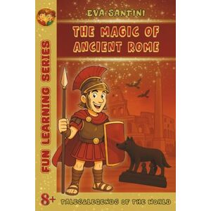 Santini, Eva The Magic of Ancient Rome: Uncover the hidden legends of ancient Rome—ghosts, gods, secrets, and real mysteries behind the city’s most iconic monuments. (Tales & Legends of the World) Santini, Eva The Magic of Ancient Rome: Uncover the hidden legends of ancient Rome—ghosts, gods, secrets, and real mysteries behind the city’s most iconic monuments. (Tales & Legends of the World)