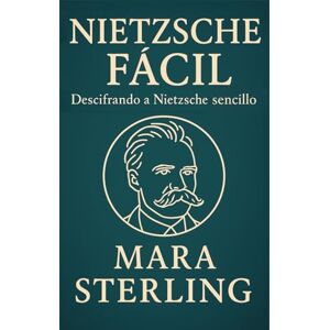 STERLING, MARA Nietzsche Fácil. Descifrando a Nietzsche de modo sencillo. Una guía clara y accesible para entender la filosofía de Nietzsche. Introducción sencilla y ... filos (Clásicos de la Psicología en "Fácil") STERLING, MARA Nietzsche Fácil. Descifrando a Nietzsche de modo sencillo. Una guía clara y accesible para entender la filosofía de Nietzsche. Introducción sencilla y ... filos (Clásicos de la Psicología en "Fácil")