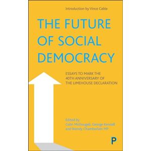 Philosophy The Future of Social Democracy: Essays to Mark the 40th Anniversary of the Limehouse Declaration Philosophy The Future of Social Democracy: Essays to Mark the 40th Anniversary of the Limehouse Declaration