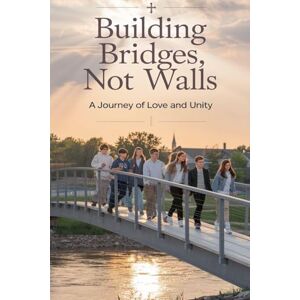 Elena Matthews Building Bridges, Not Walls: 1 (Young Adult Fiction: Religious Christian (Social Issues)) Elena Matthews Building Bridges, Not Walls: 1 (Young Adult Fiction: Religious Christian (Social Issues))