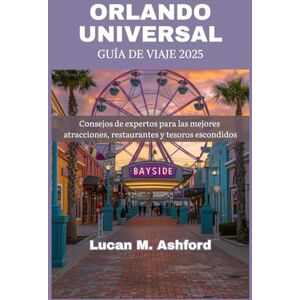 Ashford, Lucan M. ORLANDO UNIVERSAL GUÍA DE VIAJE 2025: Consejos de expertos para las mejores atracciones, restaurantes y tesoros escondidos Ashford, Lucan M. ORLANDO UNIVERSAL GUÍA DE VIAJE 2025: Consejos de expertos para las mejores atracciones, restaurantes y tesoros escondidos