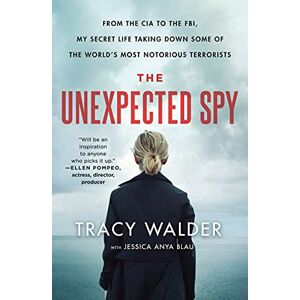 Walder, Tracy Unexpected Spy: From the CIA to the FBI, My Secret Life Taking Down Some of the World's Most Notorious Terrorists Walder, Tracy Unexpected Spy: From the CIA to the FBI, My Secret Life Taking Down Some of the World's Most Notorious Terrorists