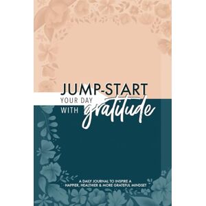 June & Lucy Jump-Start Your Day with Gratitude: A Daily Journal to Inspire a Happier, Healthier & More Grateful Mindset June & Lucy Jump-Start Your Day with Gratitude: A Daily Journal to Inspire a Happier, Healthier & More Grateful Mindset