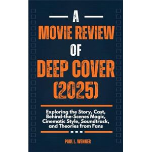 Wenner, Paul L. A Movie Review of Deep Cover (2025): Exploring the Story, Cast, Behind-the-Scenes Magic, Cinematic Style, Soundtrack, and Theories from Fans (A Paul L. Wenner Movie Review Series) Wenner, Paul L. A Movie Review of Deep Cover (2025): Exploring the Story, Cast, Behind-the-Scenes Magic, Cinematic Style, Soundtrack, and Theories from Fans (A Paul L. Wenner Movie Review Series)