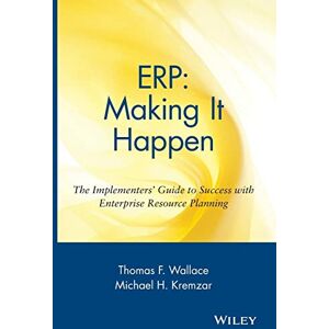 Wallace, Thomas F. ERP: Making It Happen: The Implementers' Guide to Success with Enterprise Resource Planning: 13 (The Oliver Wight Companies) Wallace, Thomas F. ERP: Making It Happen: The Implementers' Guide to Success with Enterprise Resource Planning: 13 (The Oliver Wight Companies)