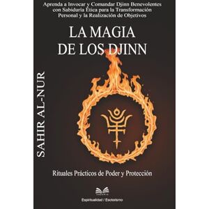 al-Nur, Sahir La Magia de los Djinn: Rituales Prácticos de Poder y Protección al-Nur, Sahir La Magia de los Djinn: Rituales Prácticos de Poder y Protección