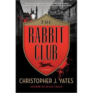 Yates, Christopher J. The Rabbit Club: A Novel Yates, Christopher J. The Rabbit Club: A Novel